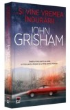 Cumpara ieftin &hellip;si vine vremea indurarii/John Grisham, Rao