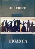Tiganca - Adi Cristi, 2013, Editura 24 ORE, Roman, Beletristica, 288 pagini, Paperback