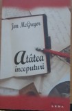 ATATEA INCEPUTURI - JON MCGREGOR