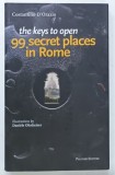 THE KEYS TO OPEN 99 SECRET PLACES IN ROME by COSTANTINO D'ORAZIO, ilustrations by DANIELE OHNHEISER, 2017