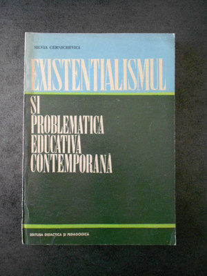 Silvia Cernichevici - Existentialismul si problematica educativa contemporana foto
