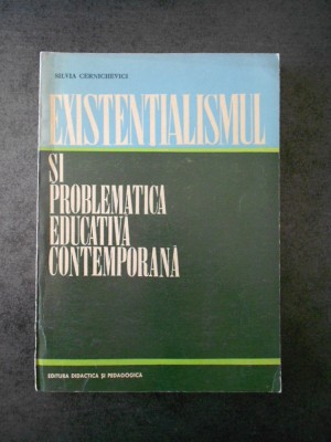 Silvia Cernichevici - Existentialismul si problematica educativa contemporana foto