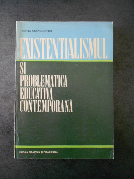 Silvia Cernichevici - Existentialismul si problematica educativa contemporana