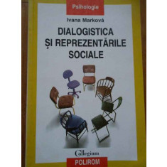 Dialogistica Si Reprezentarile Sociale - Ivana Markova ,292896