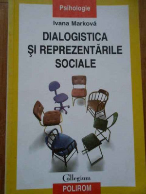 Dialogistica Si Reprezentarile Sociale - Ivana Markova ,292896 foto