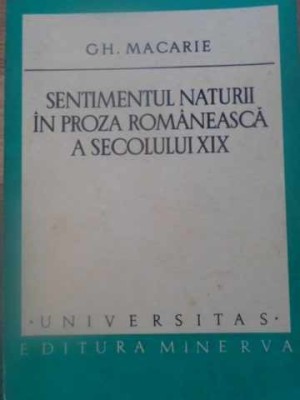 SENTIMENTUL NATURII IN PROZA ROMANEASCA A SECOLULUI XIX-GH. MACARIE-232538 foto