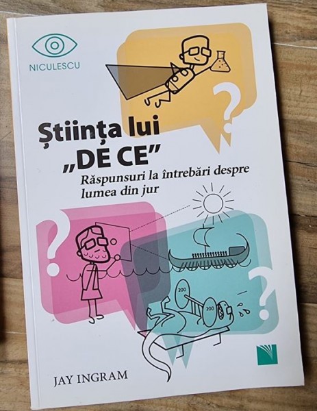 Jay Ingram - Stiinta lui &quot;De ce&quot;. Raspunsuri la intrebari despre lumea din jur