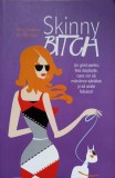 SKINNY BITCH. UN GHID PENTRU FETE DESTEPTE, CARE VOR SA MANANCE SANATOS SI SA ARATE FABULOS!-R. FREEDMAN, K-358608