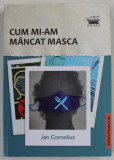 CUM MI-AM MANCAT MASCA de JAN CORNELIUS , 2022
