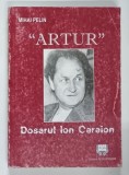 " ARTUR " DOSARUL LUI ION CARAION de MIHAI PELIN , 2001