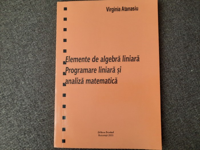 Elemente de algebra liniara . Programare liniara si analiza matematica ATANASIU