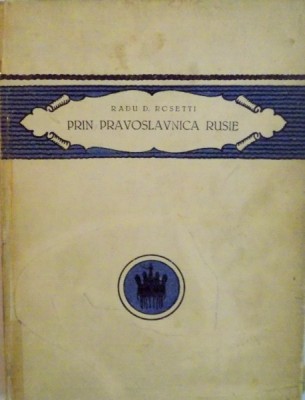 PRIN PRAVOSLAVNICA RUSIE de RADU D. ROSETTI, EDITIA A III -A, 1923 foto