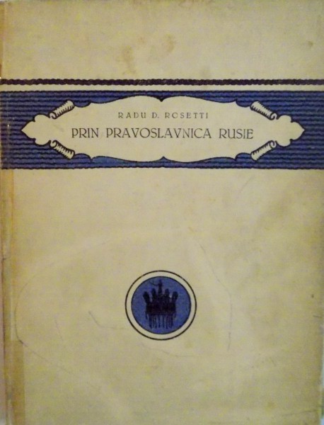 PRIN PRAVOSLAVNICA RUSIE de RADU D. ROSETTI, EDITIA A III -A, 1923