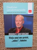 ANDREI GHEORGHE - VIATA UNUI OM GENIAL, ODIOS, FABULOS de DAN -SILVIU BOERESCU , 2018