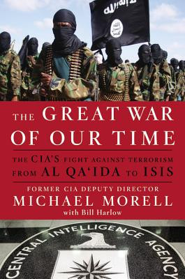 The Great War of Our Time: The CIA&amp;#039;s Fight Against Terrorism--From Al Qa&amp;#039;ida to Isis foto