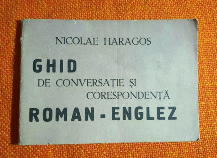 Ghid de conversatie si corespondenta roman-englez - Nicolae Haragos