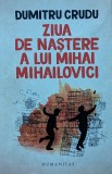 Ziua de nastere a lui Mihai Mihailovici