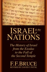 Israel &amp; the Nations: The History of Israel from the Exodus to the Fall of the Second Temple