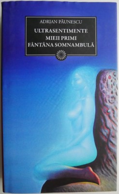 Ultrasentimente. Mieii primi. Fantana somnambula &amp;ndash; Adrian Paunescu foto