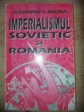 Imperialismul Sovietic si Romania- Alexandru V. Boldun