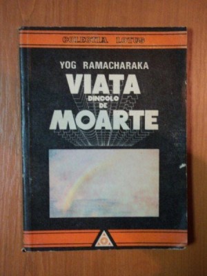 VIATA DINCOLO DE MOARTE de YOG RAMACHARAKA , 1991 foto