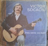 Disc Vinil Victor Socaciu - Viața, Iubirea Cea Dint&icirc;i -Electrecord-EDE 03001