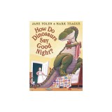 How Do Dinosaurs Say Good Night?