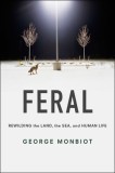 Feral: Rewilding the Land, the Sea, and Human Life