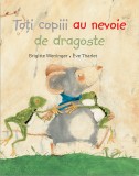 Cumpara ieftin Toti Copiii Au Nevoie De Dragoste, Brigitte Weninger, Eve Tharlet - Editura DPH