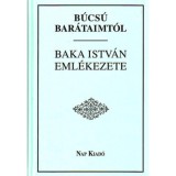 B&uacute;cs&uacute; bar&aacute;taimt&oacute;l - Baka Istv&aacute;n eml&eacute;kezete - F&uuml;zi L&aacute;szl&oacute;