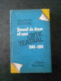 VALENTIN SILVESTRU - JURNAL DE DRUM AL UNUI CRITIC TEATRAL 1944-1984