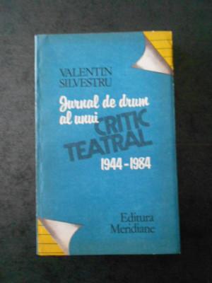 Valentin Silvestru - Jurnal de drum al unui critic teatral 1944-1984 foto