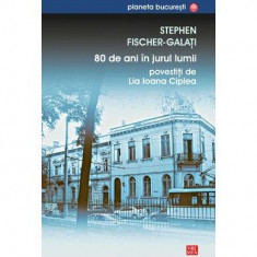 80 de ani Ã®n jurul lumii povestiÅ£i de Lia Ioana Ciplea - Paperback brosat - Stephen Fischer GalaÈi - Vremea