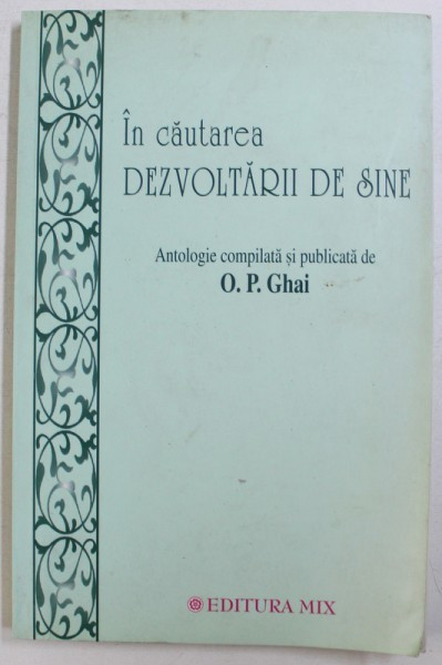 IN CAUTAREA DEZVOLTARII DE SINE - ANTOLOGIE COMPILATA SI PUBLICATA de O. P. GHAI , 2002