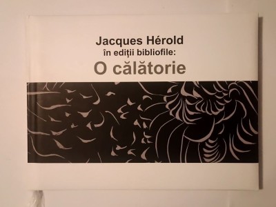 Jacques Herold &amp;icirc;n ediții bibliofile: O călătorie (2023, Brașov) foto