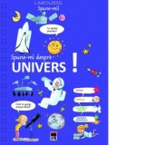 Larousse Spune-mi! Despre univers - Larousse, Gerard Denizeau