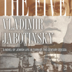 The Five: A Novel of Jewish Life in Turn-Of-The-Century Odessa