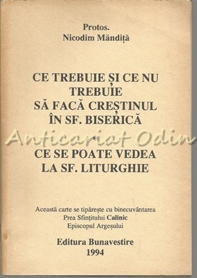 Ce Trebuie Si Ce Nu Trebuie Sa Faca Crestinul In Sf. Biserica - Nicodim Mandita Ce Trebuie Si Ce Nu Trebuie Sa Faca Crestinul In Sf. Biserica - Nicodim Mandita