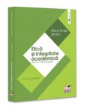Etica si integritate academica. Editia a IV-a, revazuta si adaugita. Curs universitar - Elena Emilia Stefan