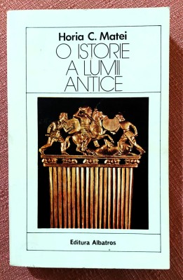 O istorie a lumii antice. Editura Albatros, 1984 - Horia C. Matei foto