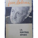 LA PUPITRUL OPEREI. AMINTIRI-JEAN BOBESCU-221861