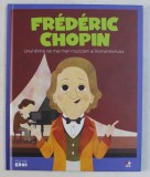 MICII MEI EROI - FREDERIC CHOPIN , UNUL DINTRE CEI MAI MARI MUZICIENI AI ROMANTISMULUI , 2020
