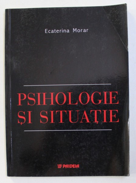 PSIHOLOGIE SI SITUATIE de ECATERINA MORAR , 2003