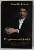 PROGRAMAREA BINELUI de CLAUDIU LUCACI , 2011 , DEDICATIE *