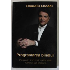 PROGRAMAREA BINELUI de CLAUDIU LUCACI , 2011 , DEDICATIE *