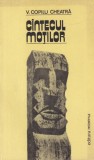 V. Copilu Cheatra - Cantecul Motilor, Roman, Limba Romana, Editura Minerva, 1981, Brosata, 13x20 cm, Stare Buna