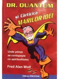 Fred Alan Wolf - Dr. Quantum si Carticica marilor idei (Editia: 2010)