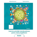 Caiet de activitati interdisciplinare pentru clasa pregatitoare semestrul al 2-lea - Mihaela Bucinschi