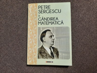 Petre Sergescu si gandirea matematica - Editie ingrijita de Magda Stavinschi foto