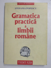 GRAMATICA PRACTICA A LIMBII ROMANE - CU O CULEGERE DE EXERCITII , de STEFANIA POPESCU , 2002 foto